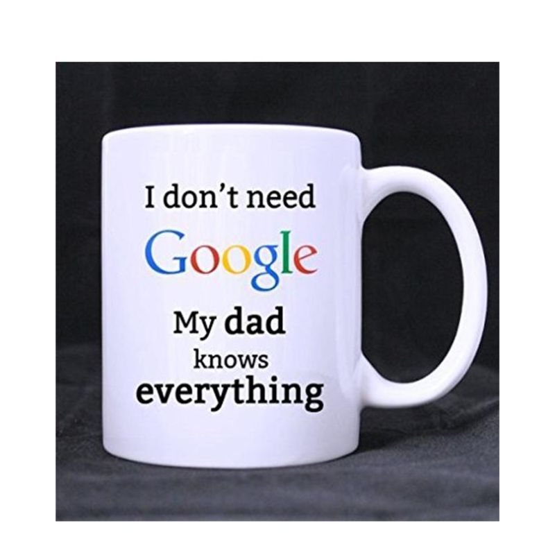 Funny I Don'T Need Google My Dad Knows Everything Ceramic Coffee White Mug