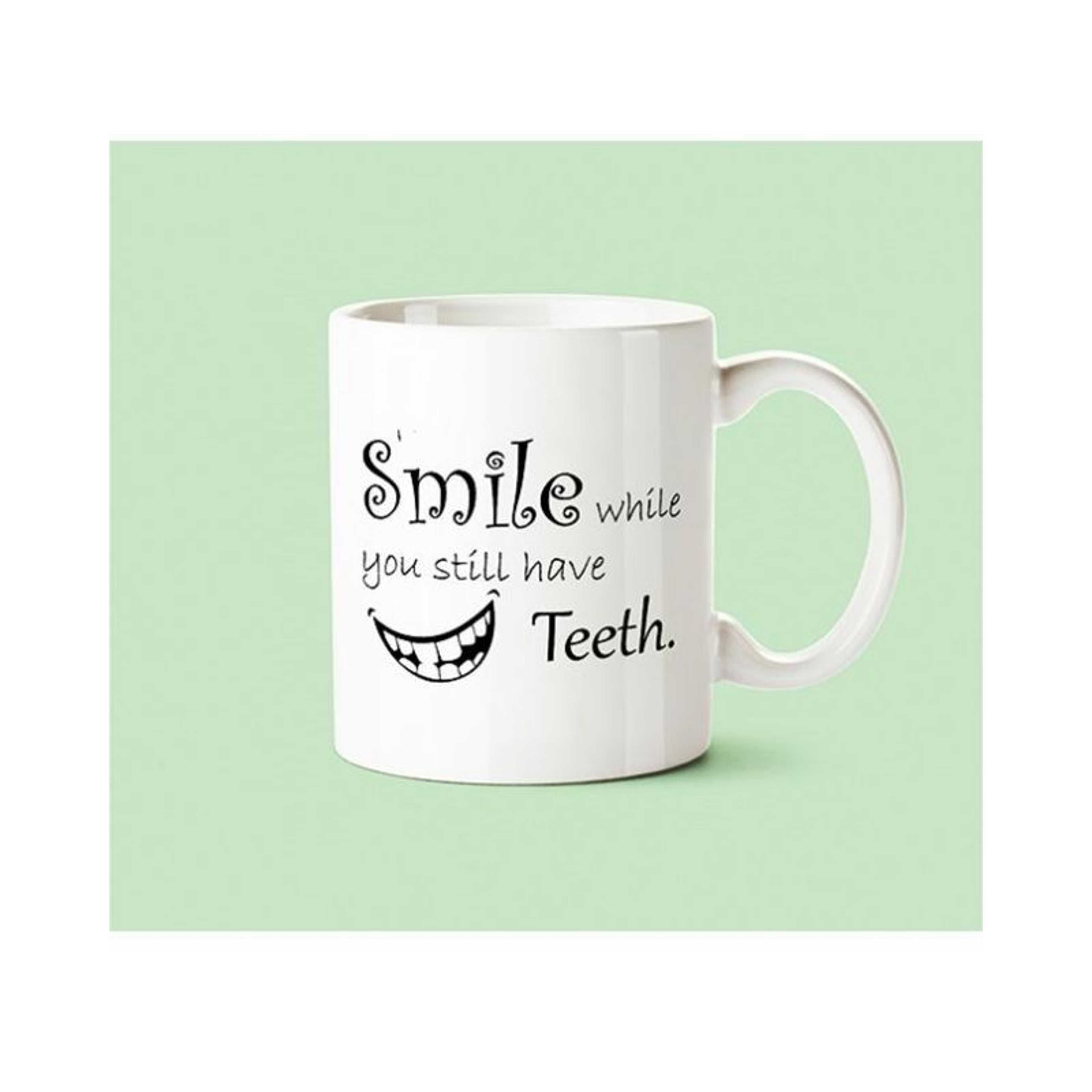 "Smile While You Still Have Teeth " Ceramic Mug - Product Main Image